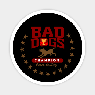 Bad Dogs Champion Magnet